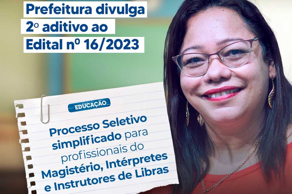 No momento, você está visualizando Prefeitura divulga aditivo ao Processo Seletivo Simplificado para profissionais do Magistério, Intérpretes e Instrutores de Libras
