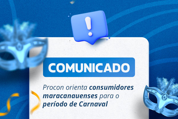 Arte que traz um fundo azul com máscaras, em alusão ao Carnaval, repleto de orientações do Procon Maracanaú para que os consumidores aproveitem o Carnaval, livres de problemas e possíveis imprevistos durante os dias de folia.