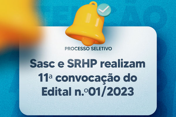 No momento, você está visualizando Sasc e SRHP realizam 11ª convocação do Edital n.º 01/2023