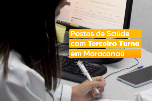 Leia mais sobre o artigo Você sabe quais postos de saúde funcionam no Terceiro Turno?