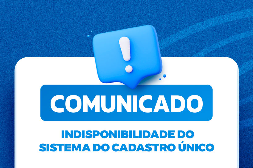 Você está visualizando atualmente Comunicado: indisponibilidade do sistema do Cadastro Único