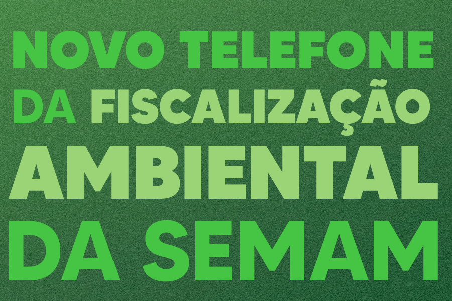 Você está visualizando atualmente Semam divulga novo telefone da Fiscalização Ambiental