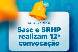 Leia mais sobre o artigo Sasc e SRHP realizam 12ª convocação do Edital n.º 01/2023