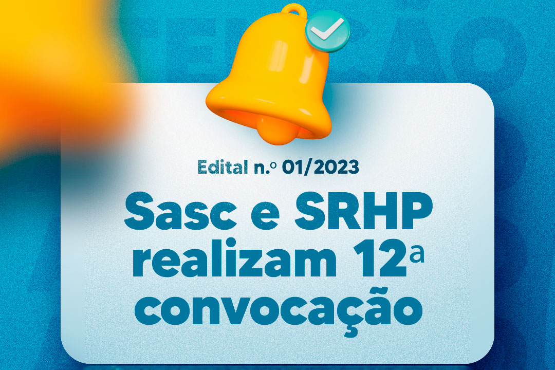 Você está visualizando atualmente Sasc e SRHP realizam 12ª convocação do Edital n.º 01/2023