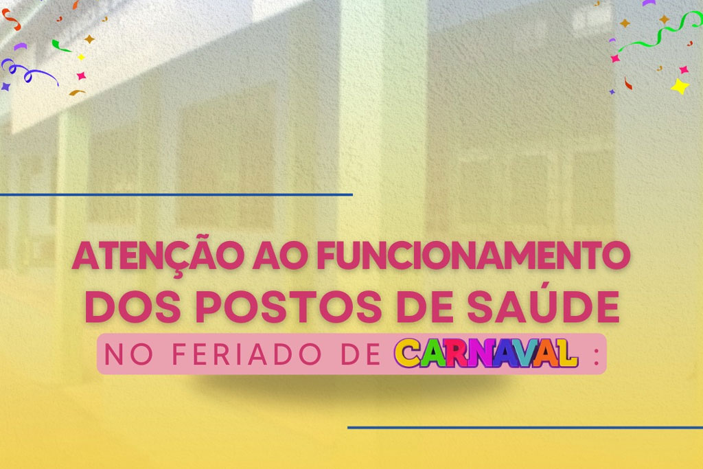 Você está visualizando atualmente Atenção ao funcionamento dos postos de saúde no feriado de Carnaval