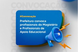 Leia mais sobre o artigo Prefeitura convoca profissionais do Magistério e Profissionais de Apoio Educacional