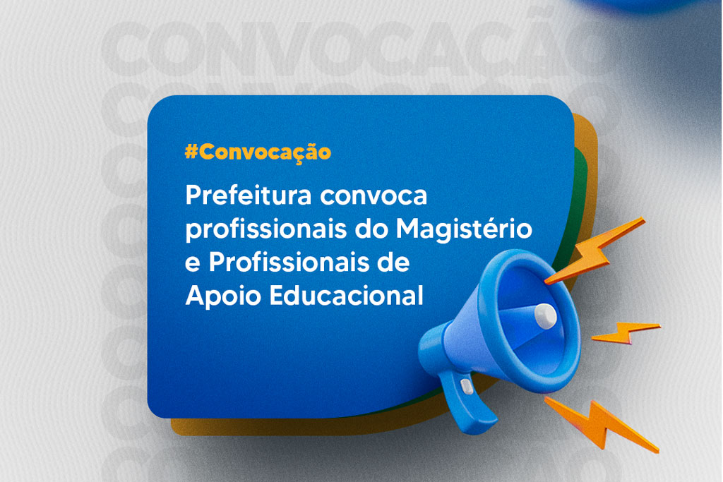 Você está visualizando atualmente Prefeitura convoca profissionais do Magistério e Profissionais de Apoio Educacional