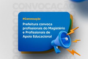 Leia mais sobre o artigo Prefeitura convoca profissionais do Magistério e Profissionais de Apoio Educacional