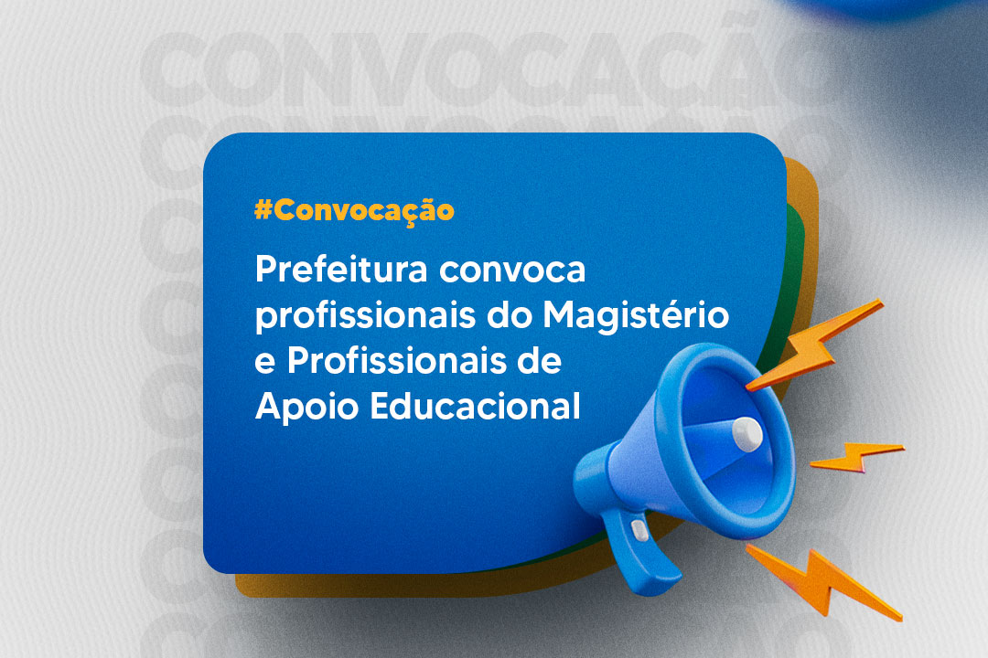 Você está visualizando atualmente Prefeitura convoca profissionais do Magistério e Profissionais de Apoio Educacional