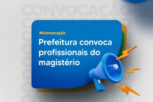 Leia mais sobre o artigo Prefeitura convoca profissionais do Magistério