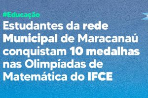 Leia mais sobre o artigo Estudantes da rede municipal conquistam 10 medalhas na Olimpíada de Matemática do IFCE