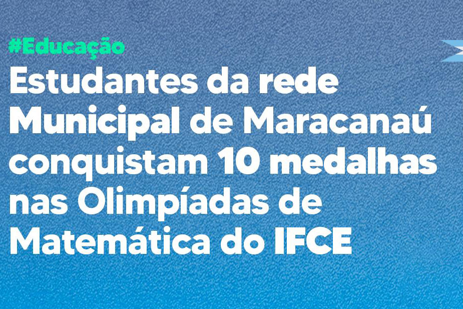 Você está visualizando atualmente Estudantes da rede municipal conquistam 10 medalhas na Olimpíada de Matemática do IFCE