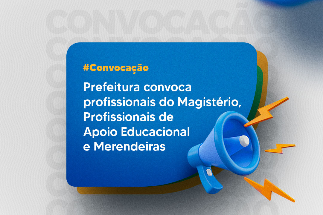 Você está visualizando atualmente Prefeitura convoca profissionais do Magistério, Profissionais de Apoio Educacional e Merendeiras