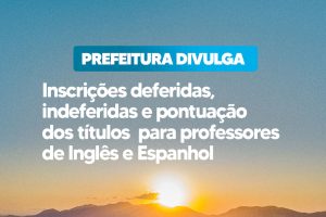 Leia mais sobre o artigo Prefeitura divulga inscrições deferidas, indeferidas e pontuação dos títulos para professores de Inglês e Espanhol