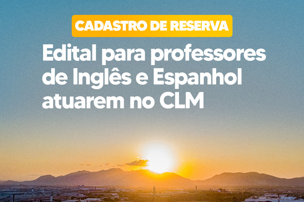 Você está visualizando atualmente Prefeitura divulga Edital do processo seletivo para professores de Inglês e Espanhol atuarem no CLM