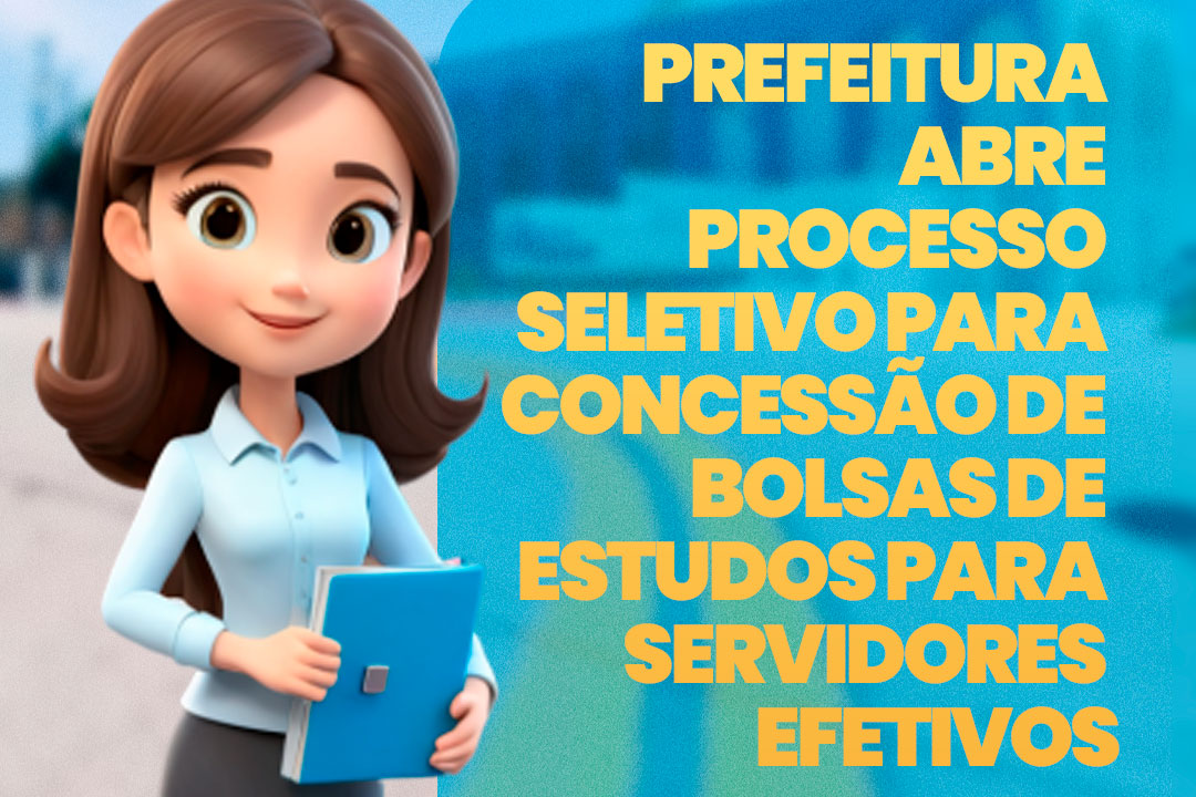 No momento, você está visualizando Prefeitura abre processo seletivo para concessão de bolsas de estudos para servidores efetivos